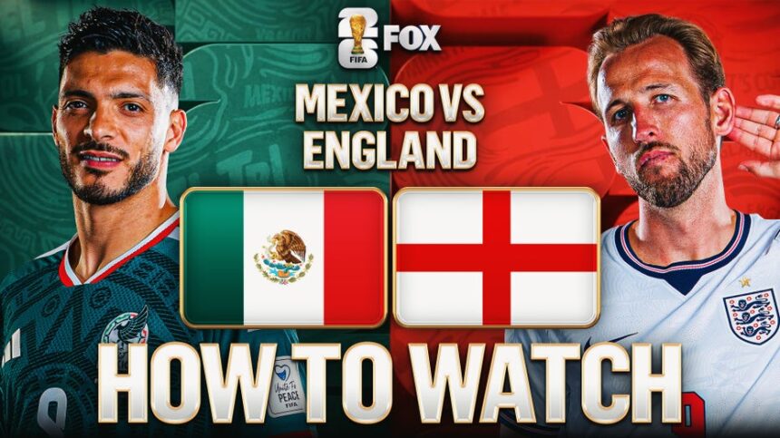 How to Watch Mexico vs. England: TV Channel, Live Stream, Time